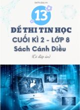 Tuyển tập 13 Đề thi cuối học kì 2 môn Tin học Lớp 8 Cánh Diều (Kèm đáp án)